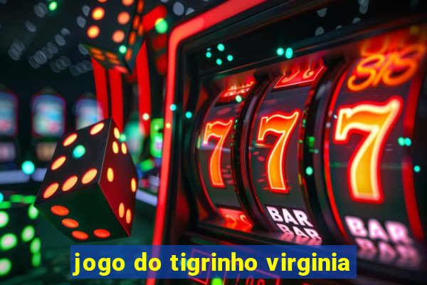 jogo do tigrinho virginia